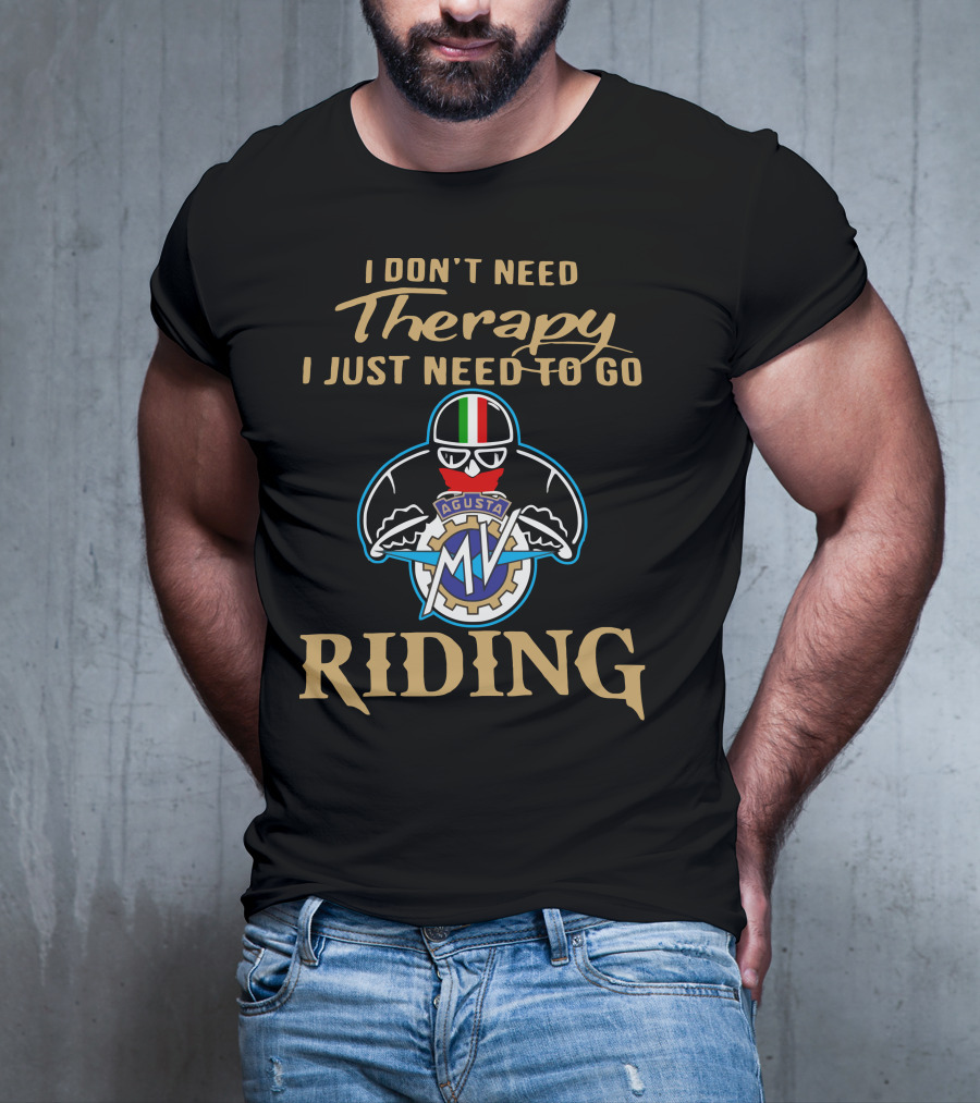 I Don't Need Therapy I Just Need To Go MV Agusta Riding T-Shirt