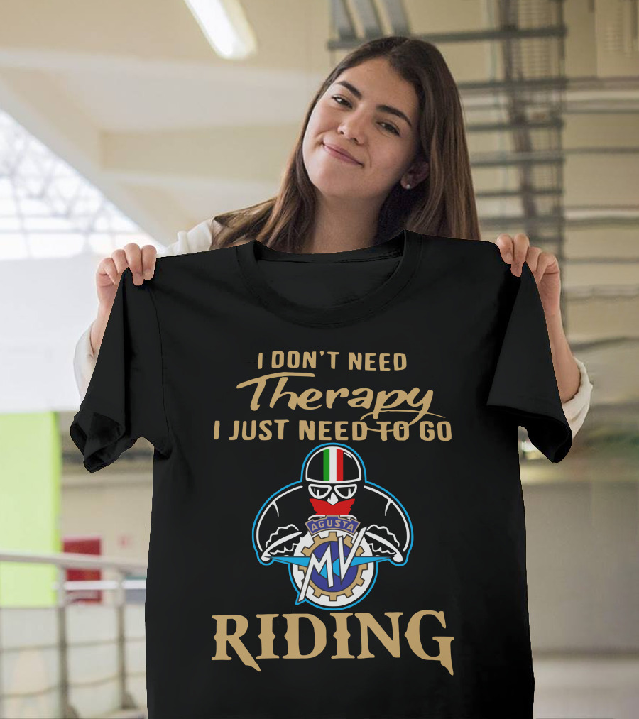 I Don't Need Therapy I Just Need To Go MV Agusta Riding T-Shirt
