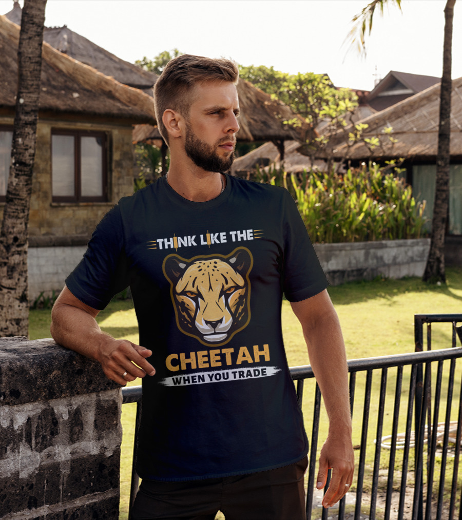 THINK LIKE THE CHEETAH WHEN YOU TRADE T-Shirt