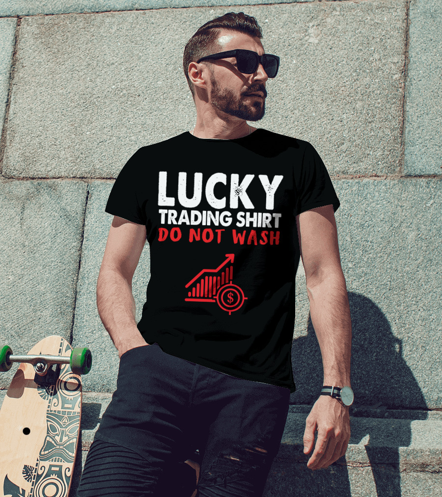 Lucky Trading Shirt Do Not Wash Funny Stock Market Chart T-Shirt