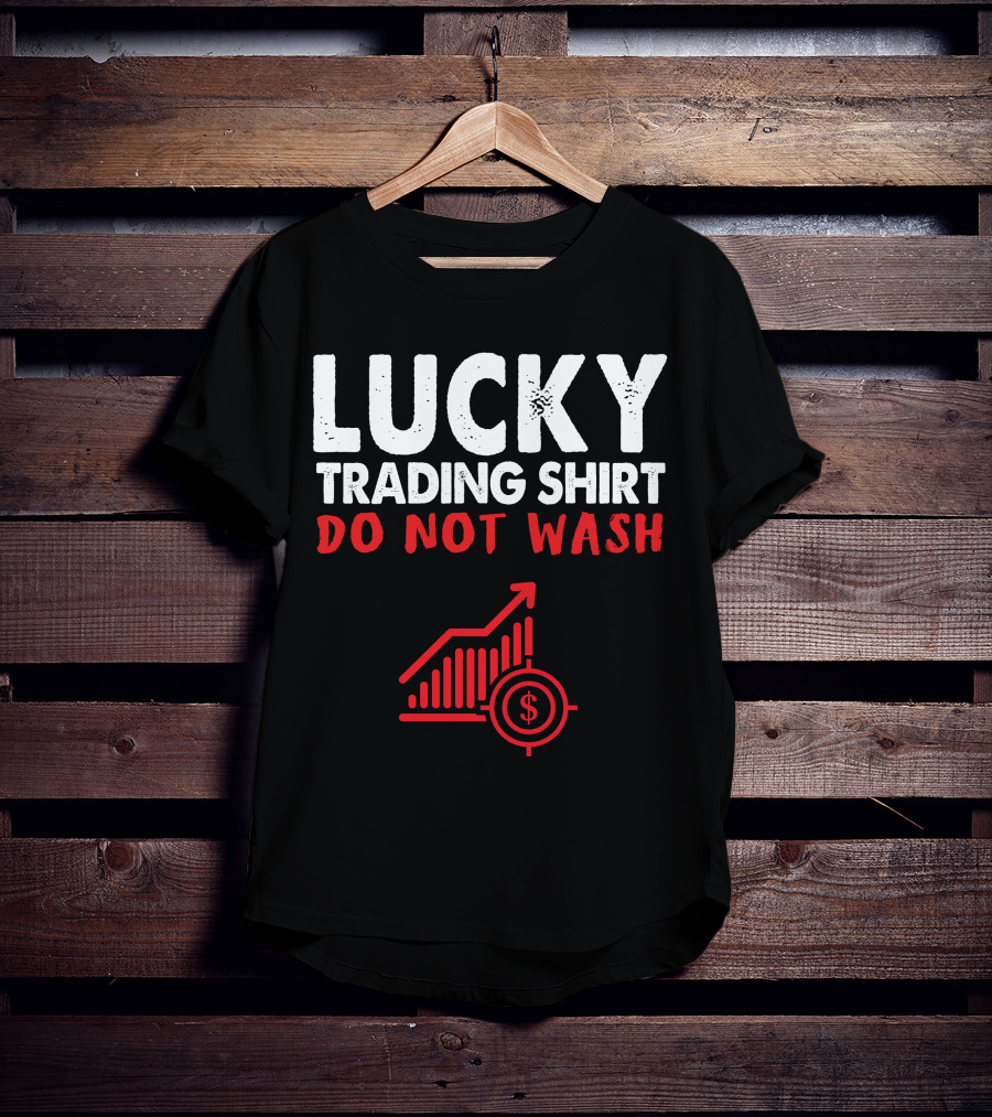 Lucky Trading Shirt Do Not Wash Funny Stock Market Chart T-Shirt