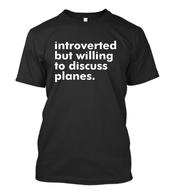 Introverted But Willing To Discuss Planes Enthusiast Conversation Starter T-Shirt