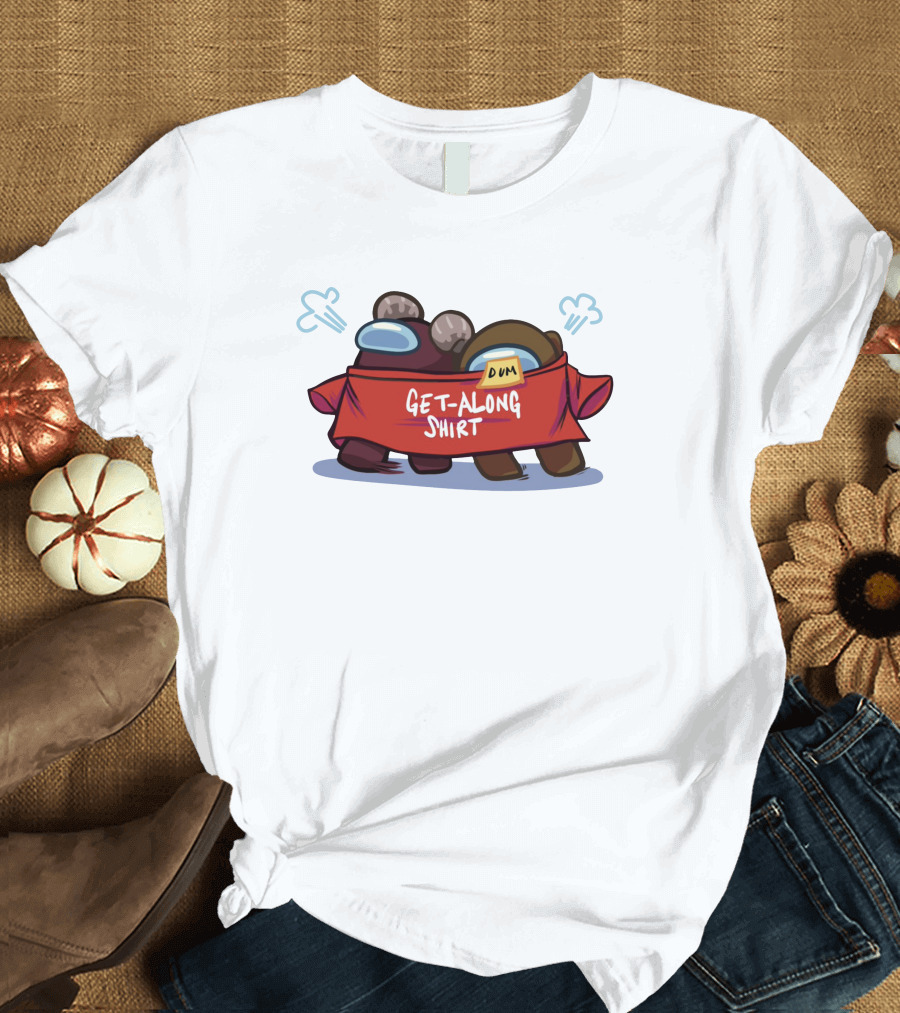 Among Us Get-Along Shirt Dum Game Merch Store T-Shirt
