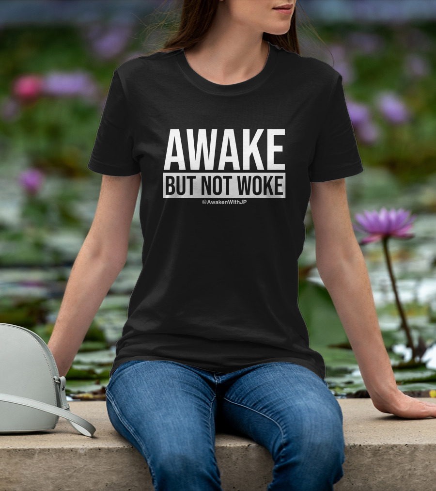 Awake But Not Woke @AwakenWithJP JP Sears T-Shirt