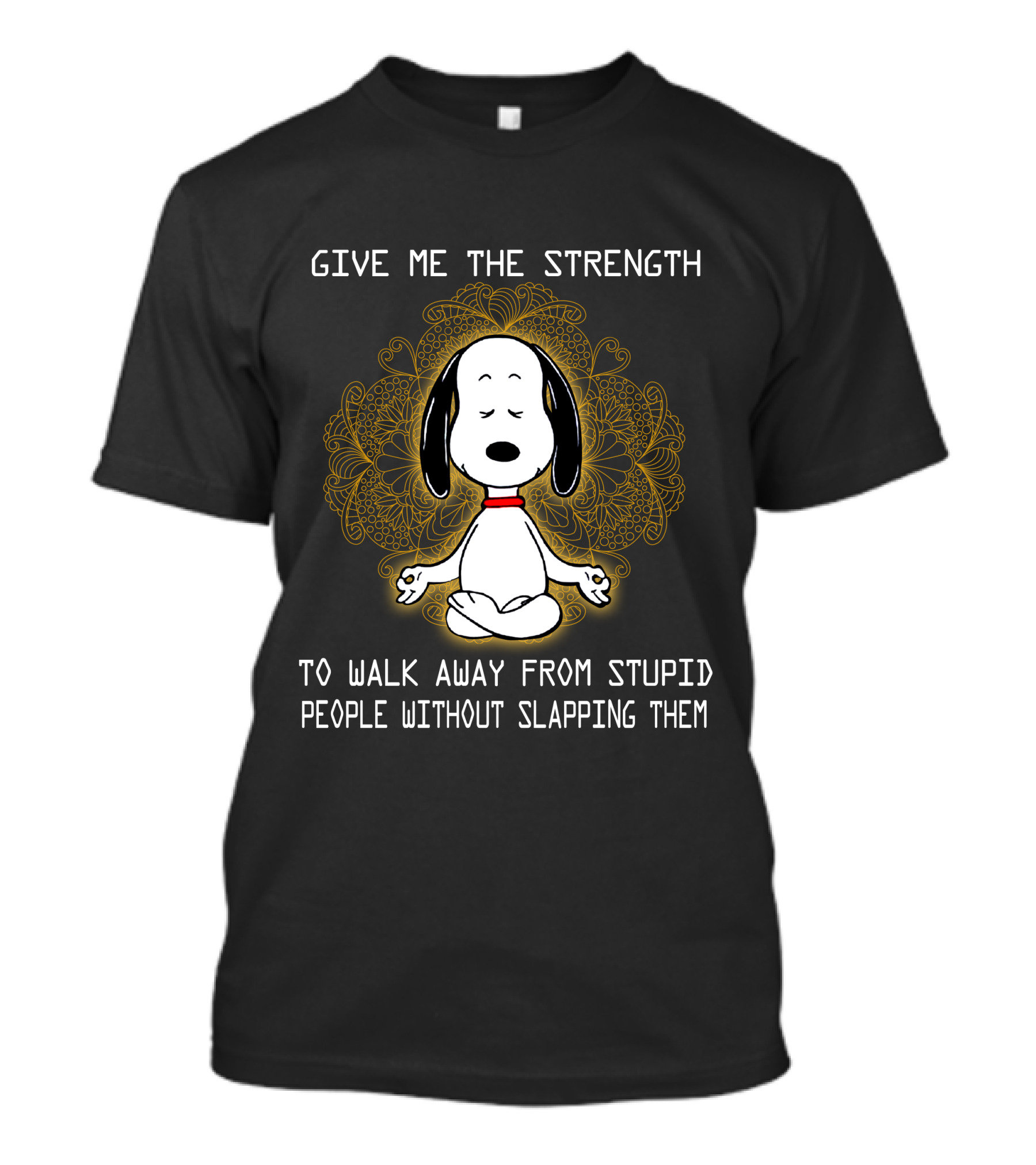 Give Me The Strength To Walk Away From Stupid People Without Slapping Them Snoopy Meditation T-Shirt