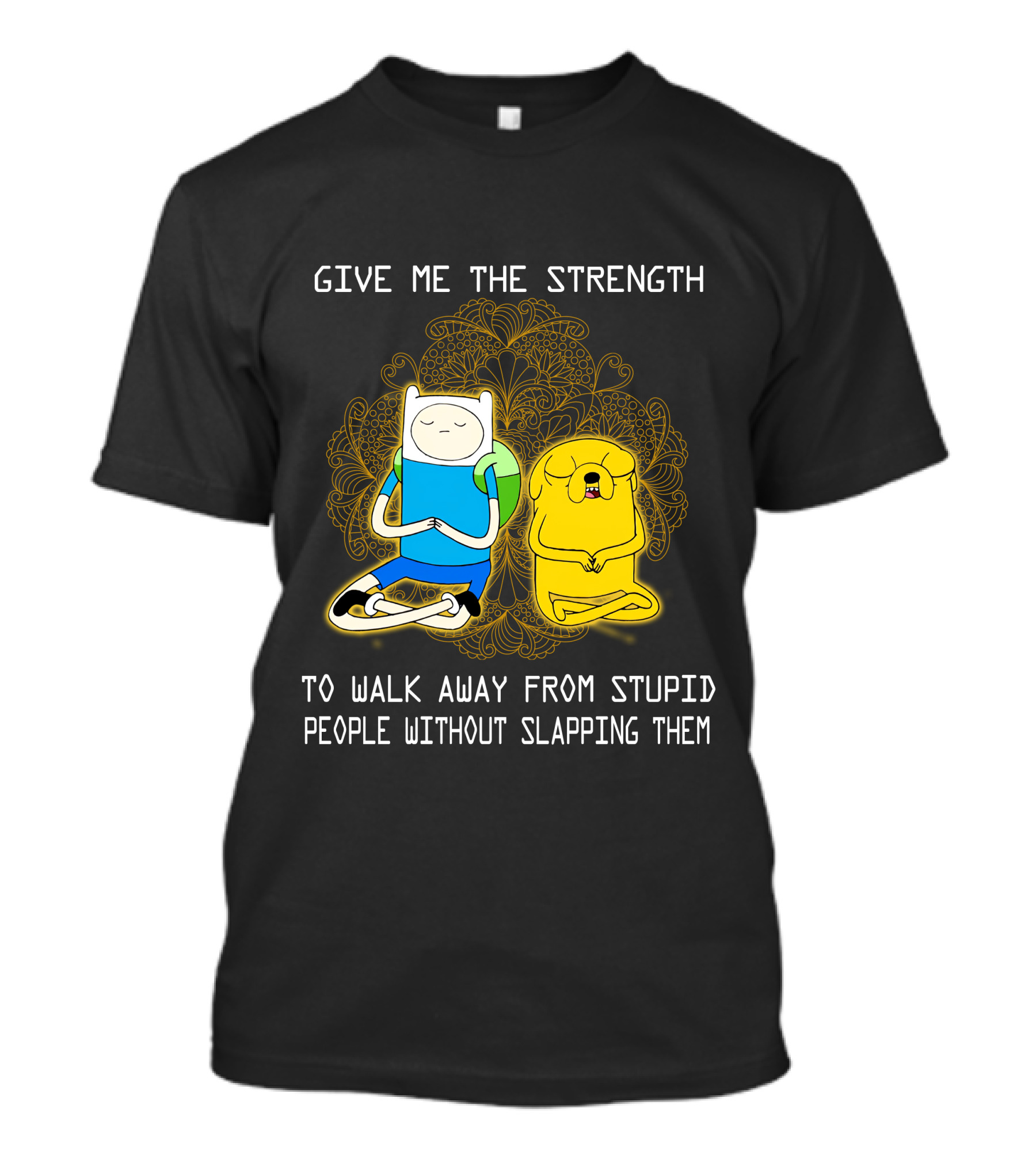 Give Me The Strength To Walk Away From Stupid People Without Slapping Them Adventure Time T-Shirt
