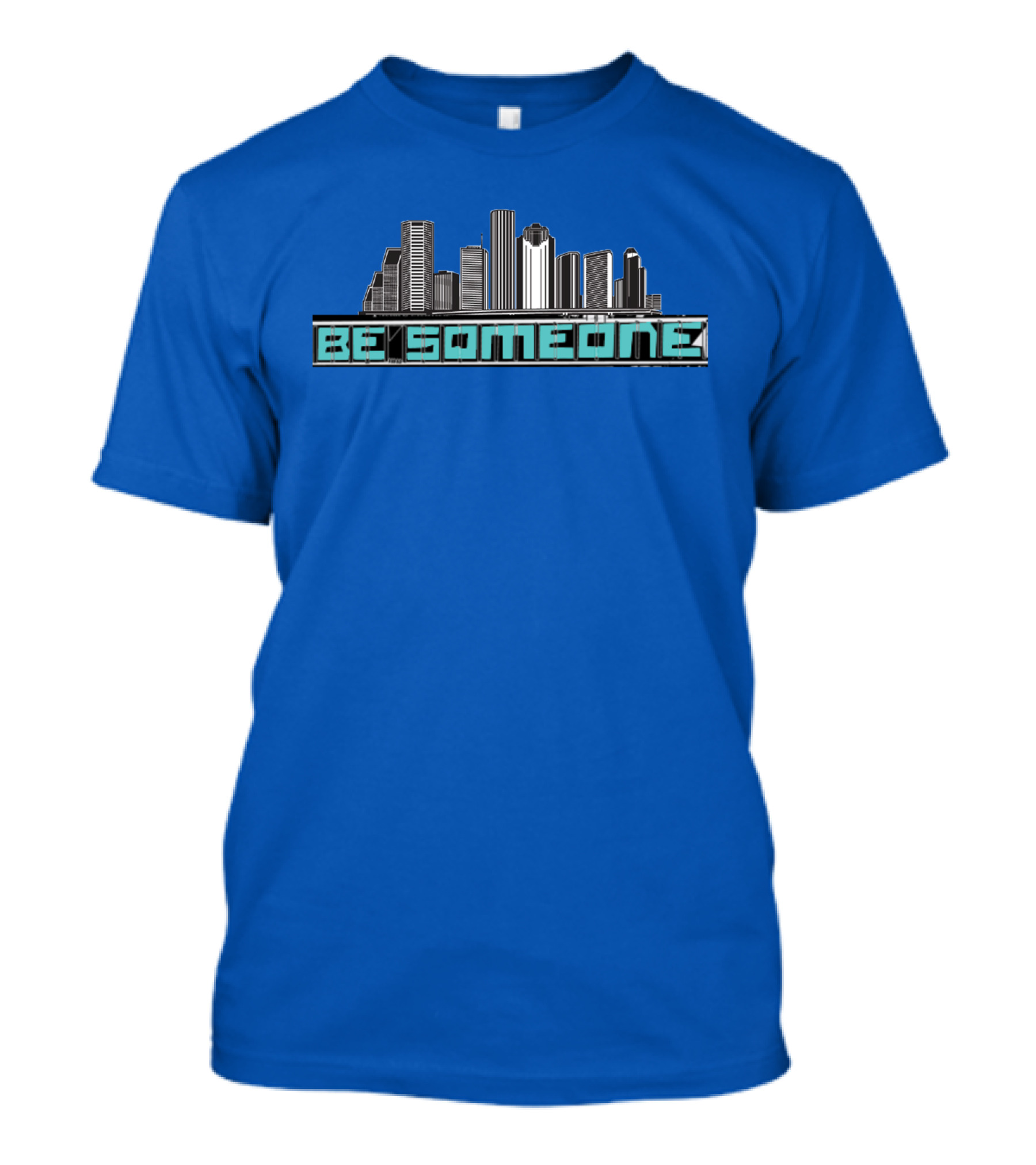 Be Someone Houston Skyline Motivational Phrase T-Shirt