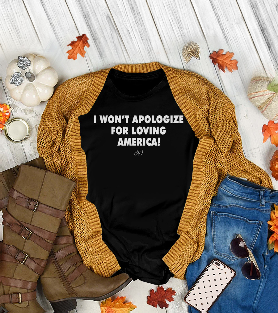 I Won’t Apologize For Loving America CW T-Shirt