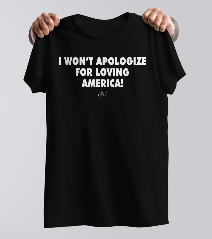 I Won’t Apologize For Loving America CW T-Shirt