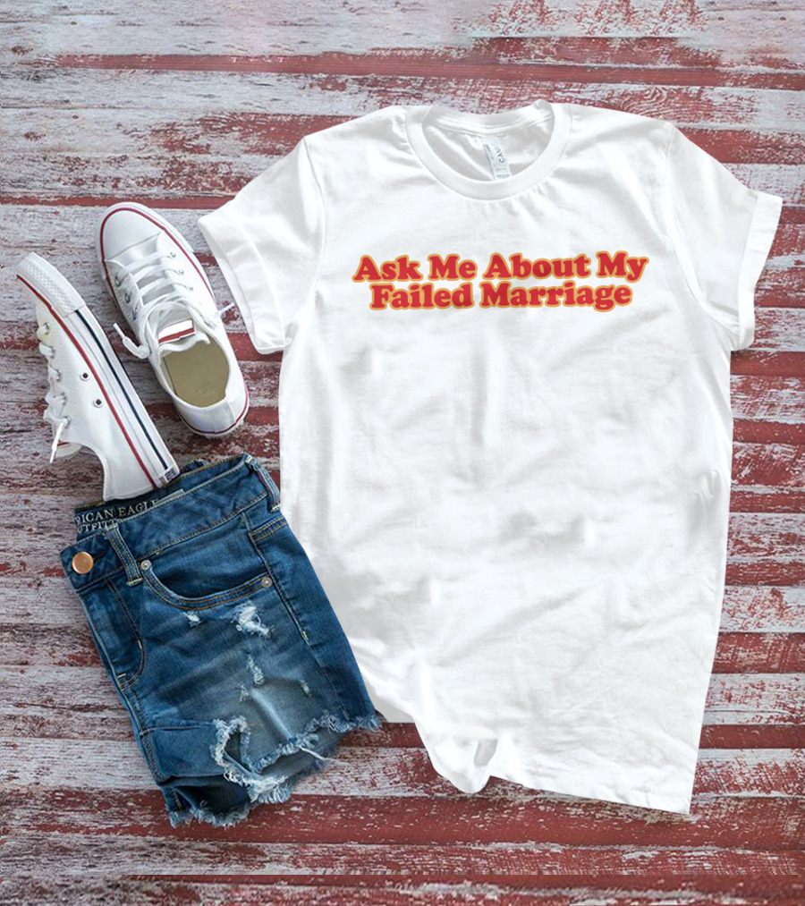 Shitheadsteve Ask Me About My Failed Marriage Red Text T-Shirt