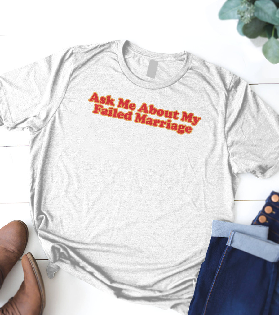 Shitheadsteve Ask Me About My Failed Marriage Red Text T-Shirt