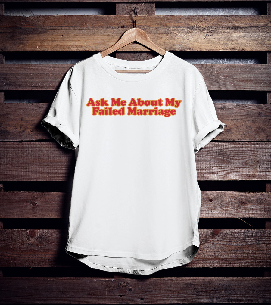 Shitheadsteve Ask Me About My Failed Marriage Red Text T-Shirt