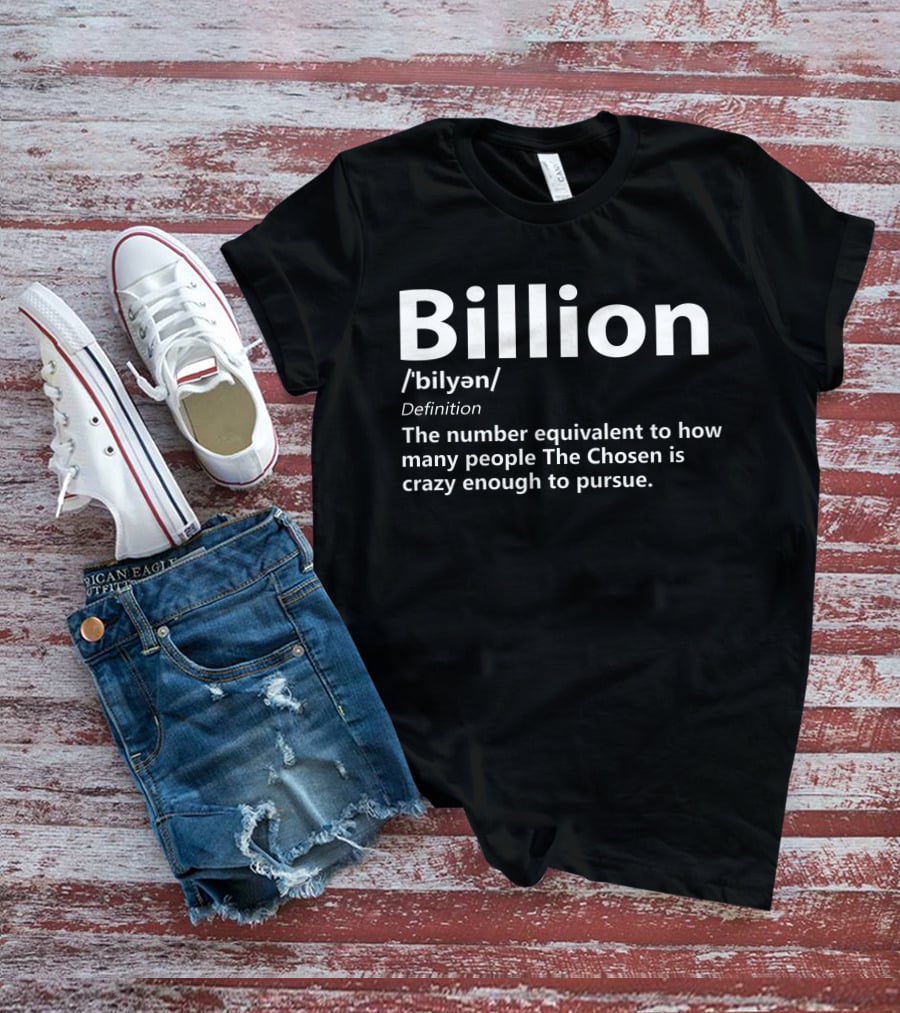 Billion The Chosen Crazy Enough To Pursue Definition Merch Chosen Army T-Shirt
