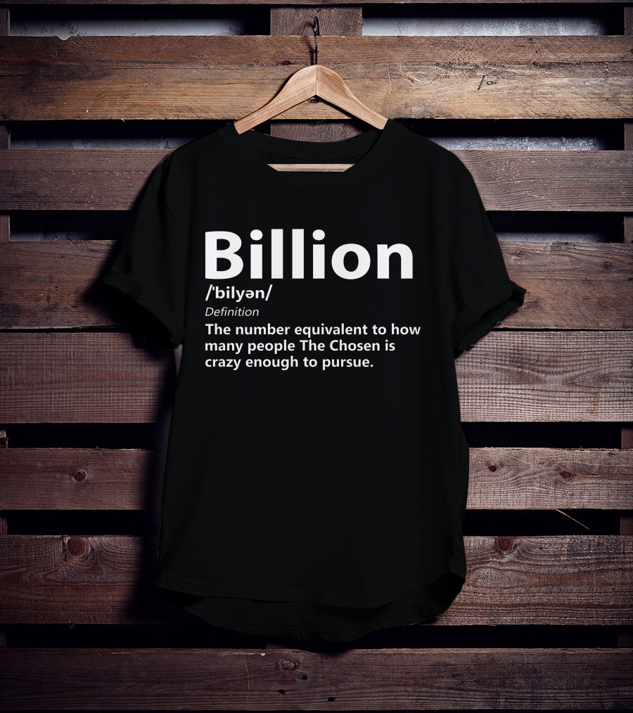 Billion The Chosen Crazy Enough To Pursue Definition Merch Chosen Army T-Shirt