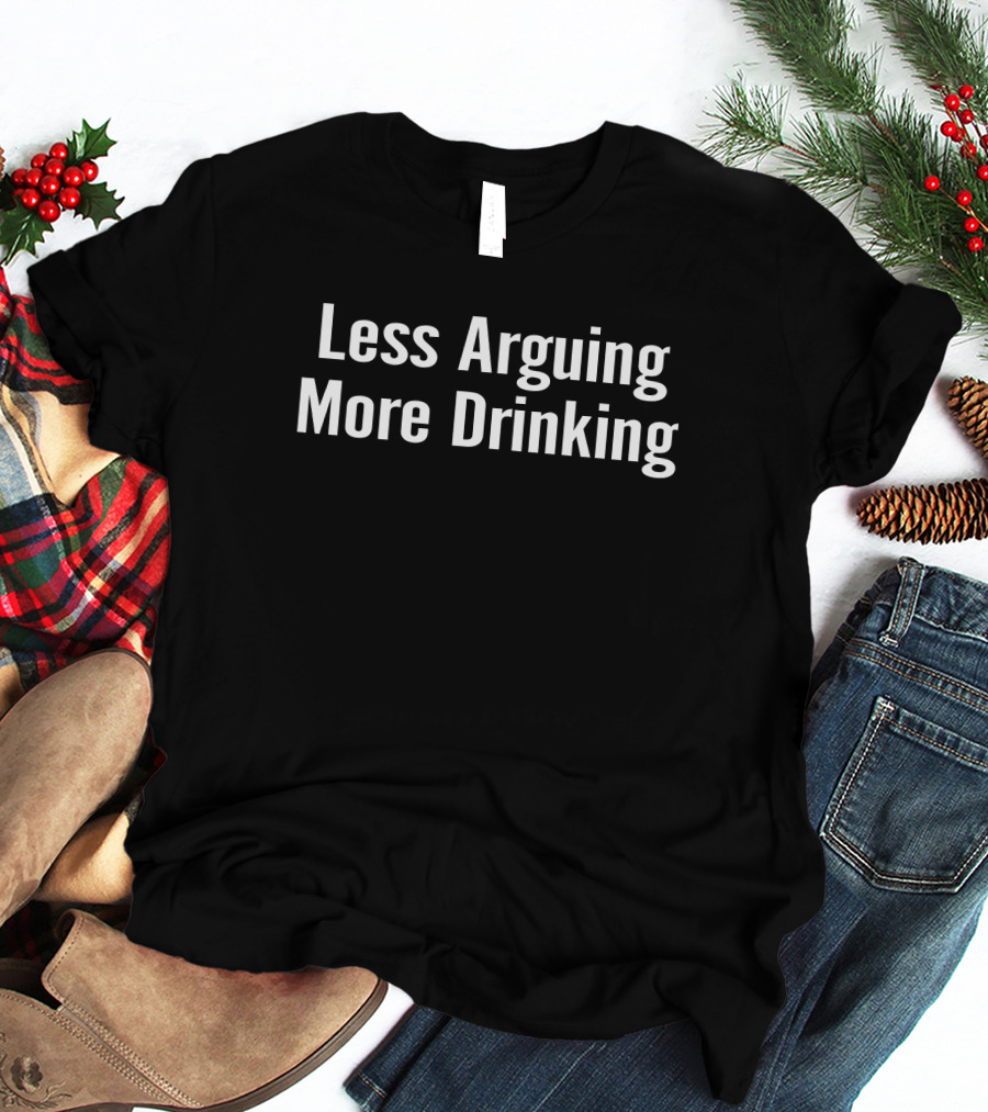 Less Arguing More Drinking Tim Young Merchandise T-Shirt