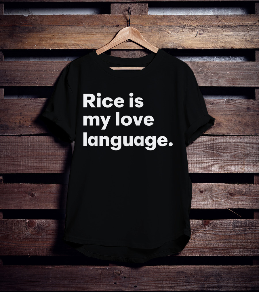 Rice Is My Love Language Tonja Renée Stidhum Roarior Shop T-Shirt
