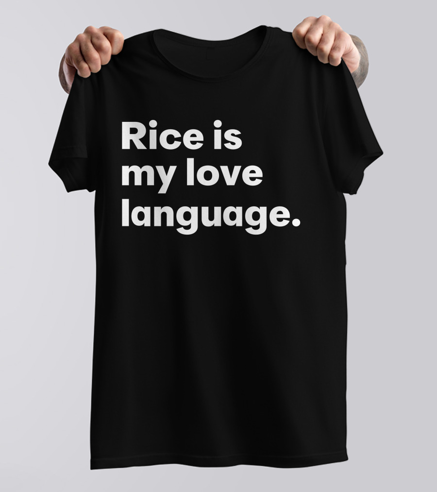 Rice Is My Love Language Tonja Renée Stidhum Roarior Shop T-Shirt