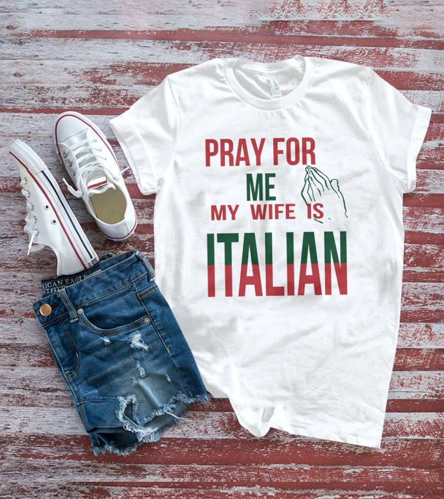 Little Dum Dum Club Pray For Me My Wife Is Italian Iconic Humor And Nationality Fusion T-Shirt