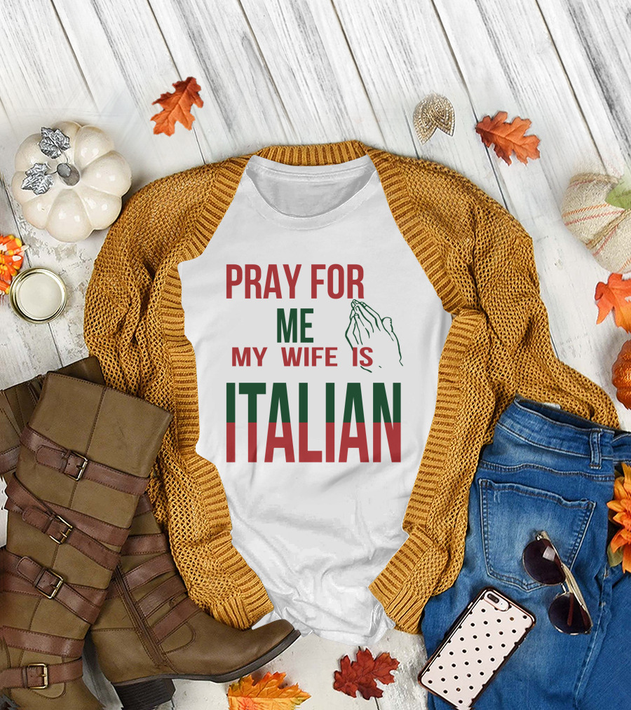 Little Dum Dum Club Pray For Me My Wife Is Italian Iconic Humor And Nationality Fusion T-Shirt