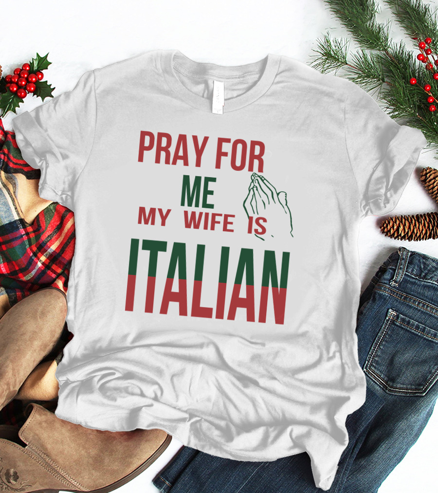 Little Dum Dum Club Pray For Me My Wife Is Italian Iconic Humor And Nationality Fusion T-Shirt