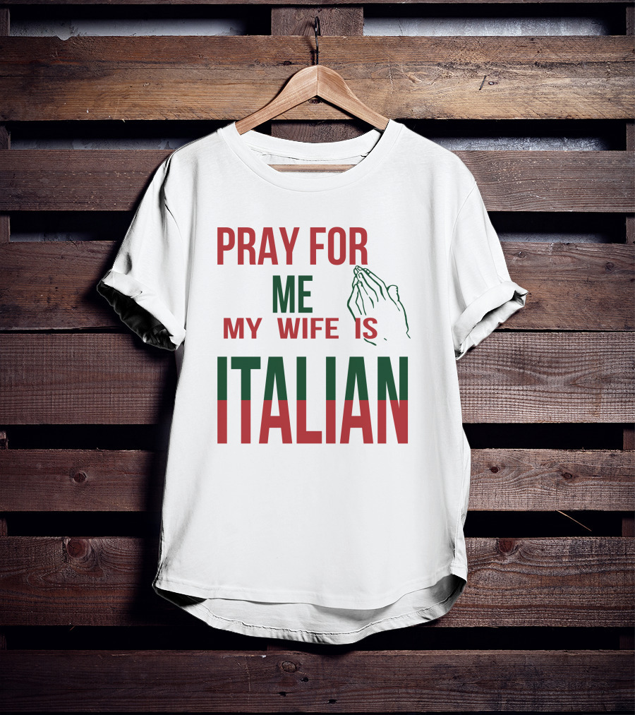 Little Dum Dum Club Pray For Me My Wife Is Italian Iconic Humor And Nationality Fusion T-Shirt