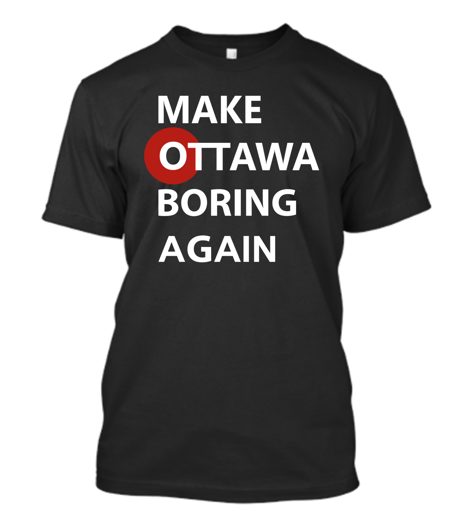 MAKE OTTAWA BORING AGAIN T-Shirt