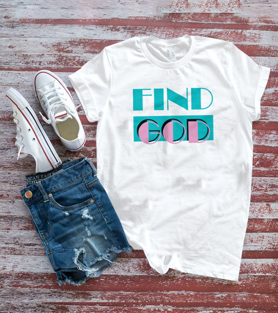 Find God Bold Text Shitheadsteve Merch T-Shirt