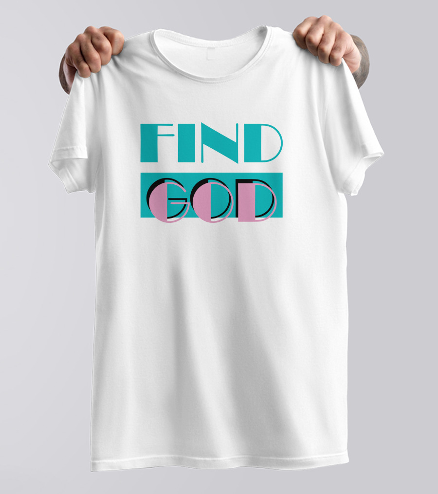 Find God Bold Text Shitheadsteve Merch T-Shirt