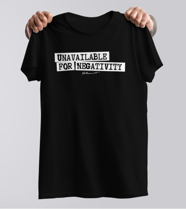 Unavailable For Negativity Shaun T T-Shirt