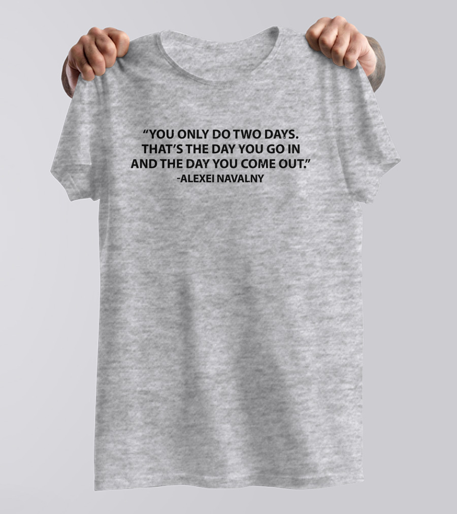 You Only Do Two Days Alexei Navalny T-Shirt