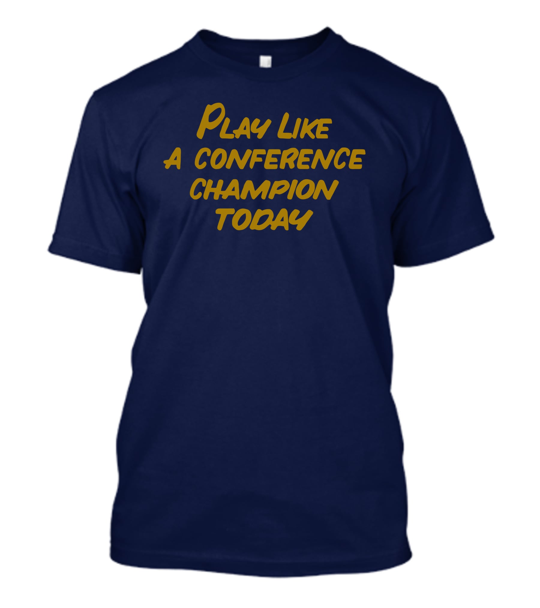 Play Like A Conference Champion Today T-Shirt