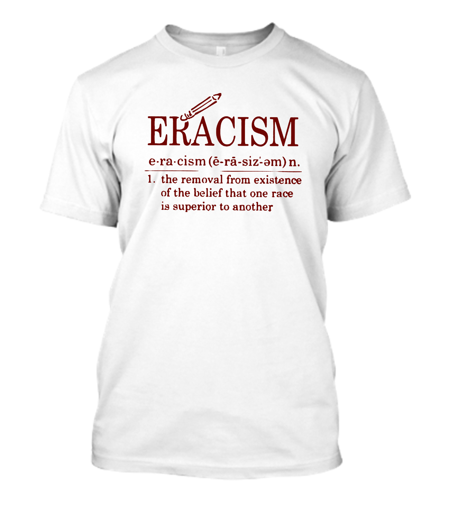 ERACISM The Removal From Existence Of The Belief That One Race Is Superior To Another T-Shirt