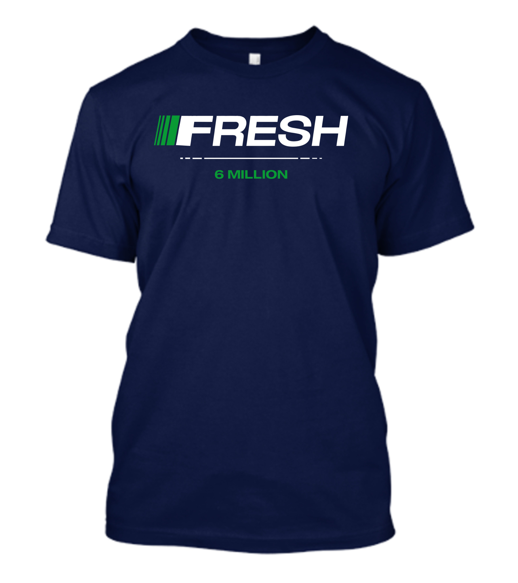 FRESH 6 MILLION T-Shirt
