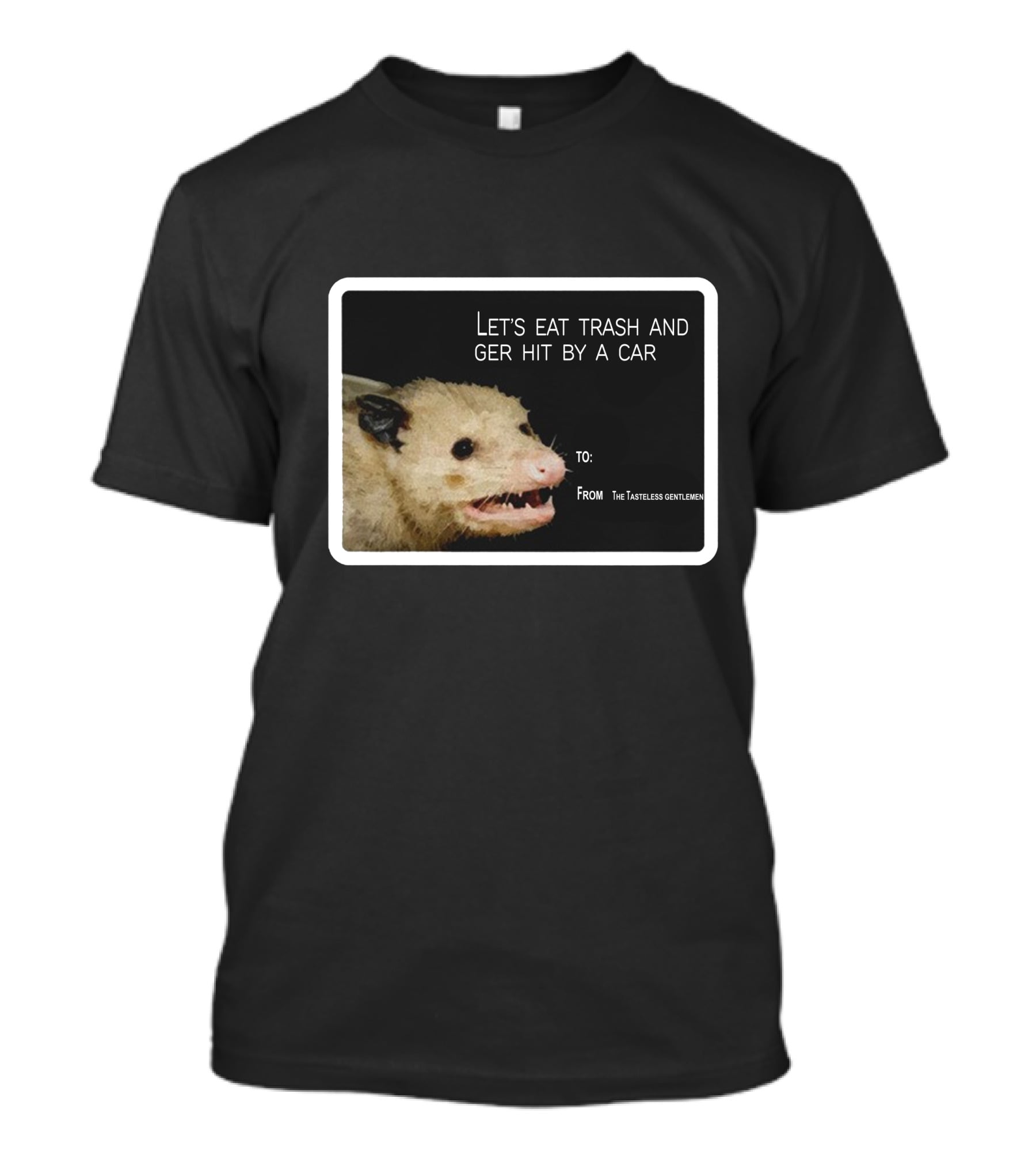 Let's Eat Trash And Get Hit By A Car Possum Meme From The Tasteless Gentlemen T-Shirt