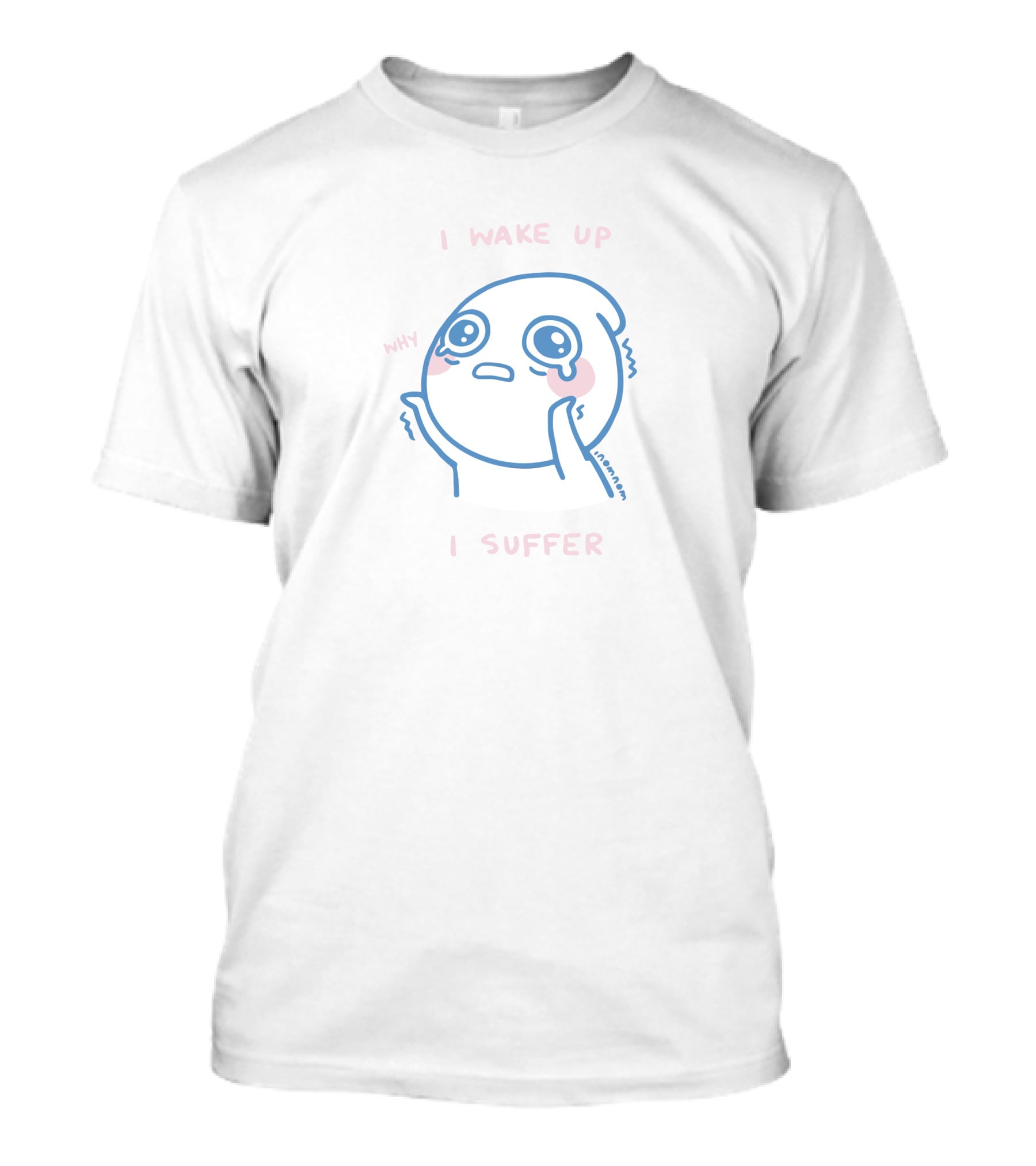 I Wake Up Why I Suffer Crying Character Illustration By Nanami T-Shirt