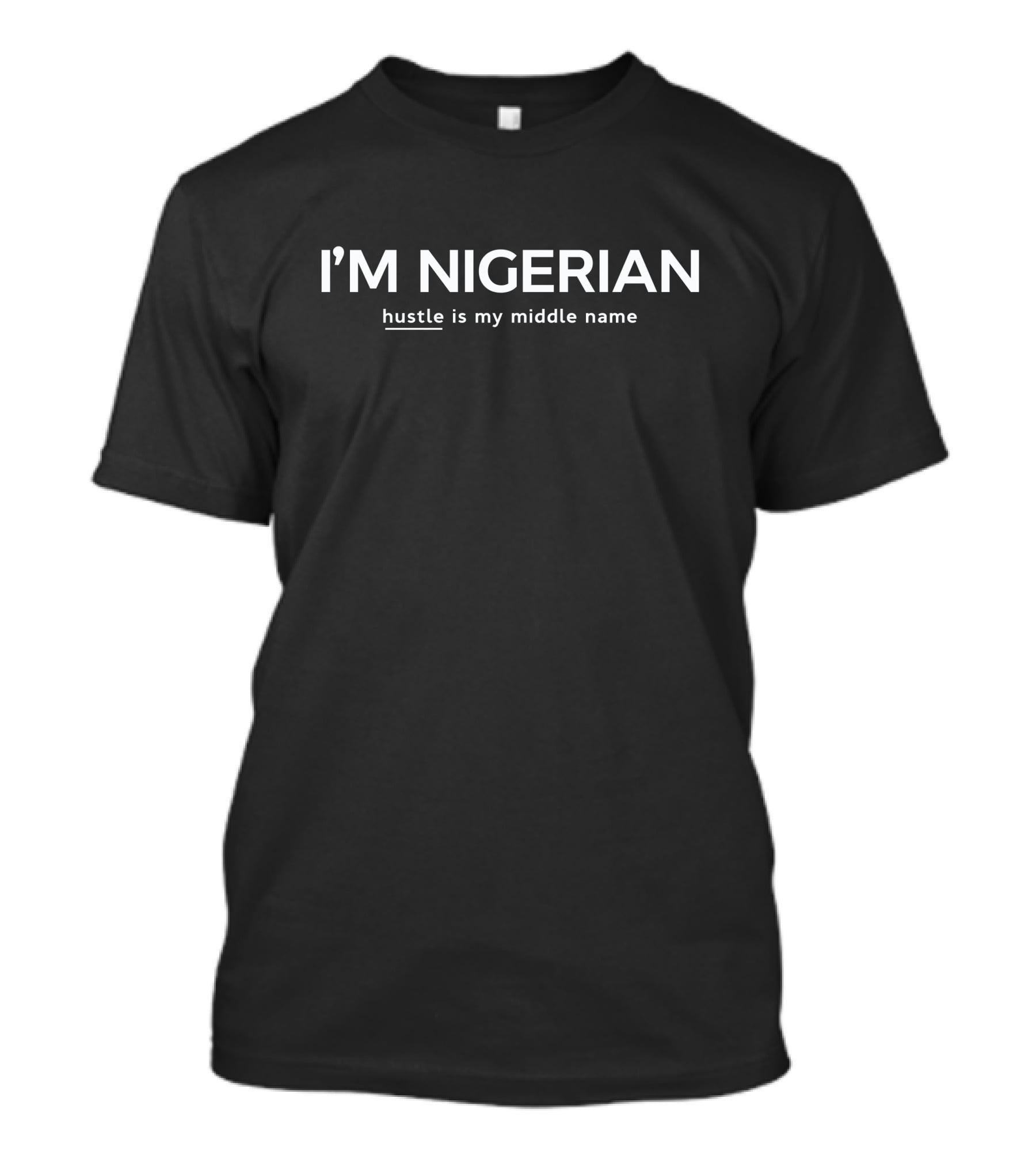 I'm Nigerian Hustle Is My Middle Name T-Shirt