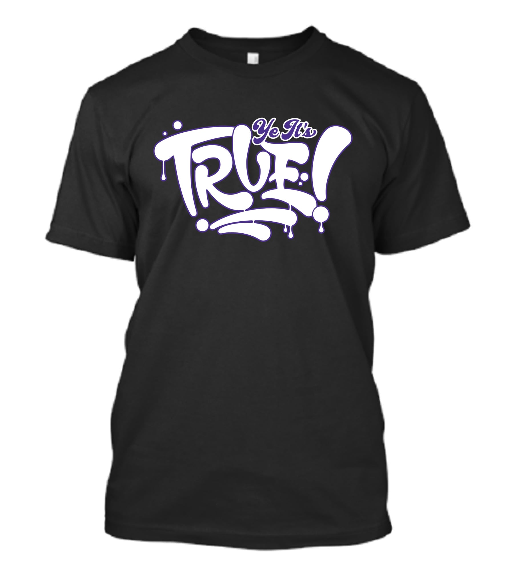 Ye It’s True Bold Dripping Text T-Shirt