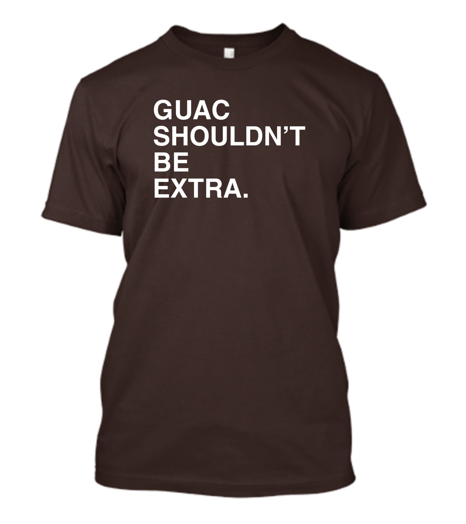 Obviousshirts Guac Shouldn't Be Extra T-Shirt