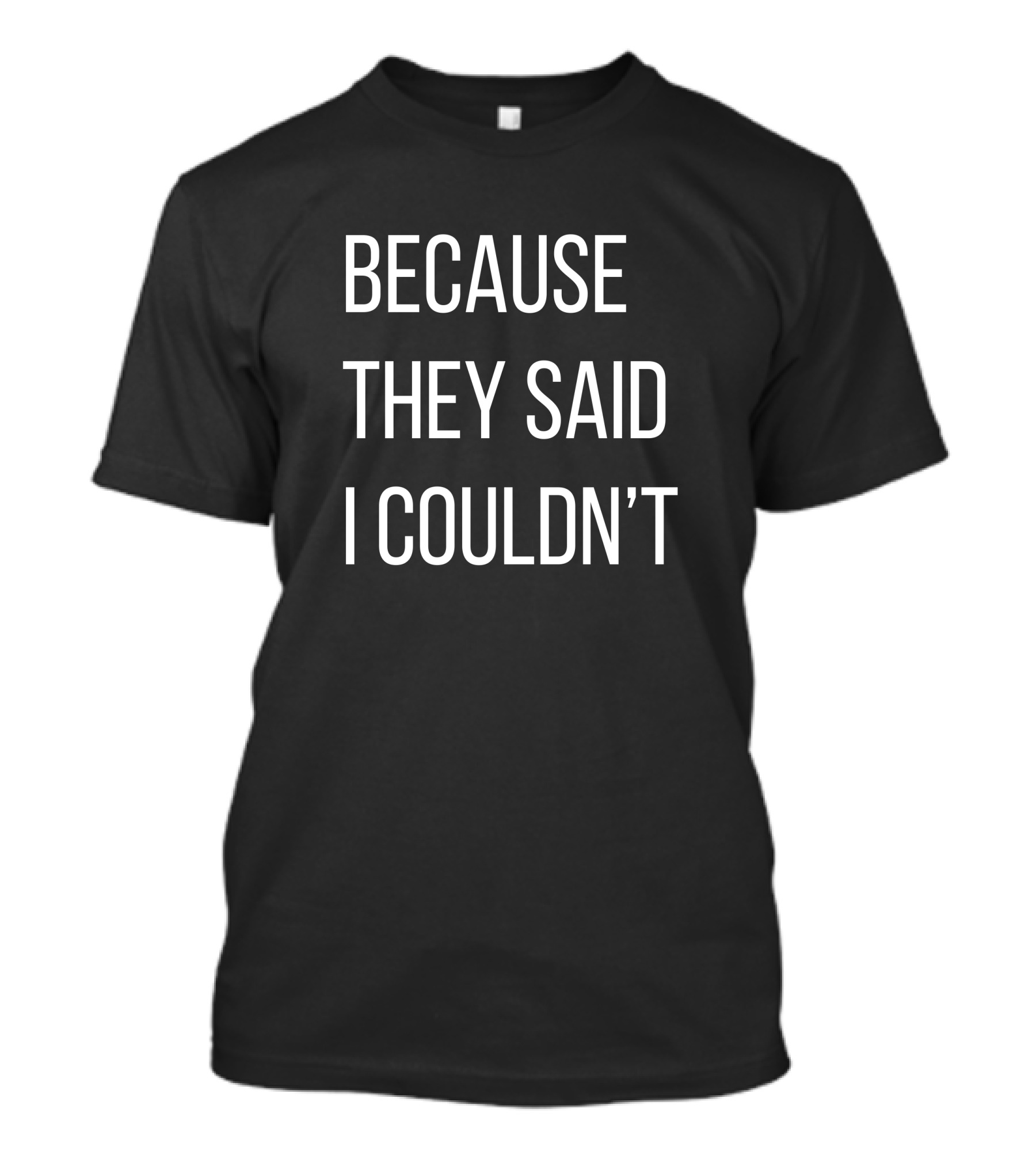 Because They Said I Couldn't Big Brooks Motivational Message T-Shirt