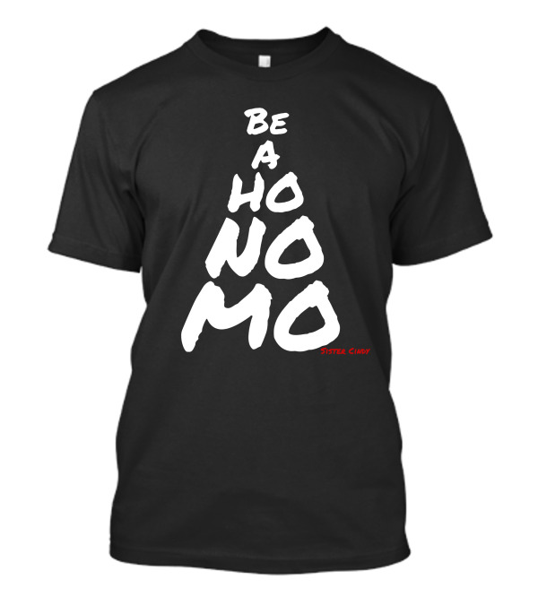 Be A Ho No Mo Sister Cindy T-Shirt