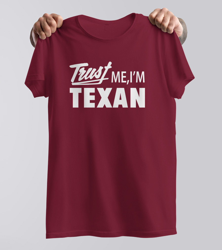 Trust Me I'm Texan Texas Humor Merch T-Shirt