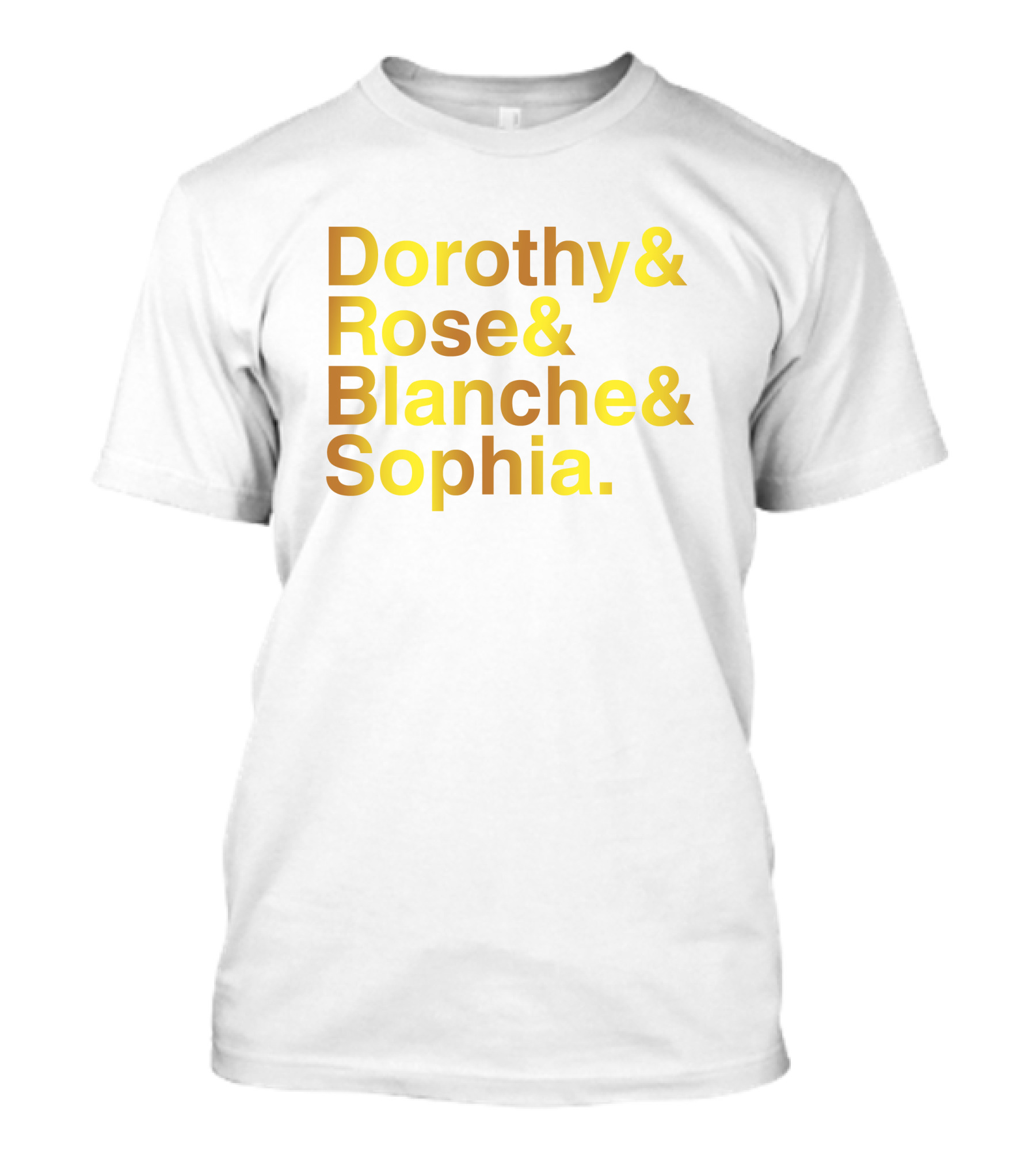 Dorothy Rose Blanche Sophia Golden Girls Names T-Shirt