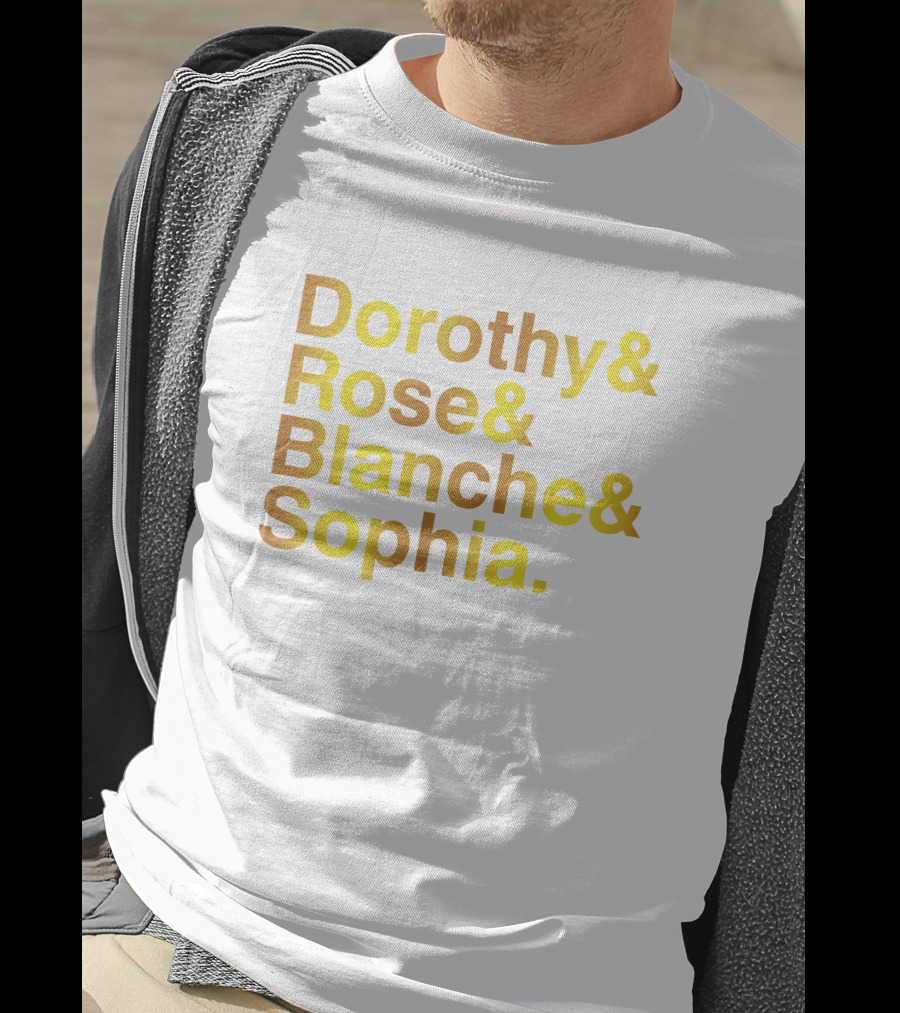 Dorothy Rose Blanche Sophia Golden Girls Names T-Shirt