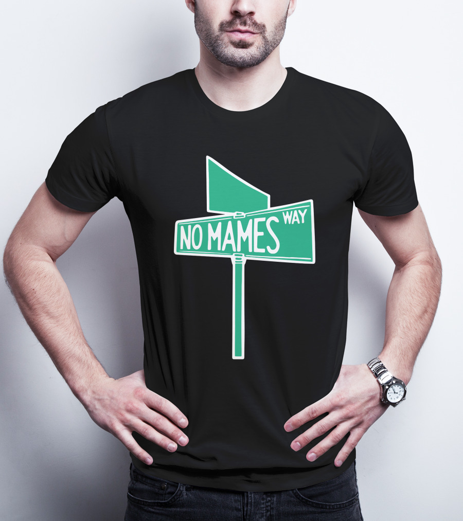 No Mames Way Street Sign T-Shirt