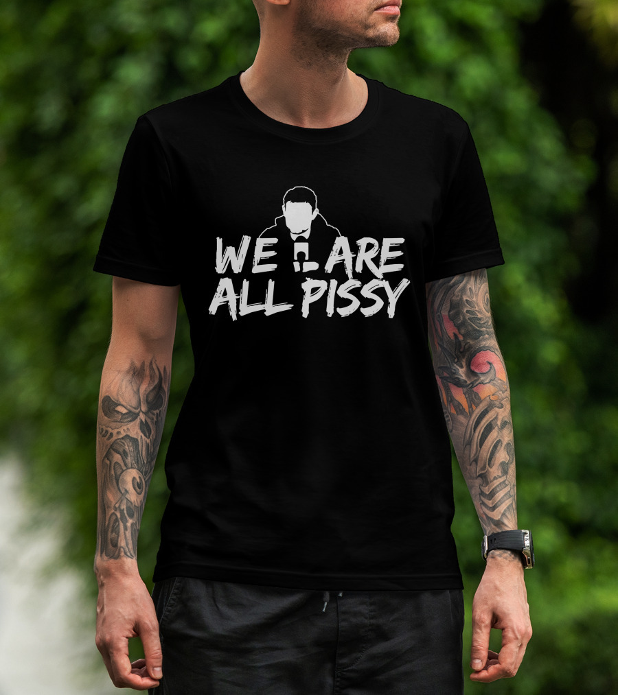 We Are All Pissy Oilersnation Nationgear T-Shirt