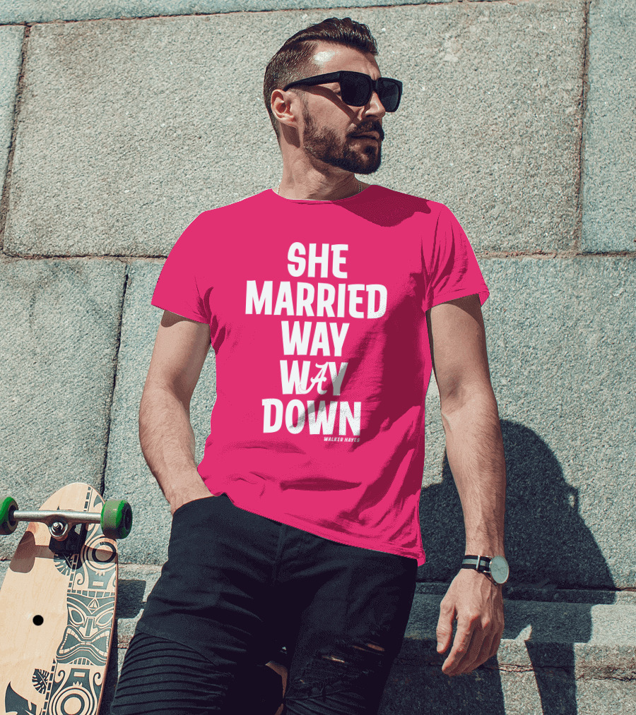 She Married Way Way Down Walker Hayes Alabama T-Shirt
