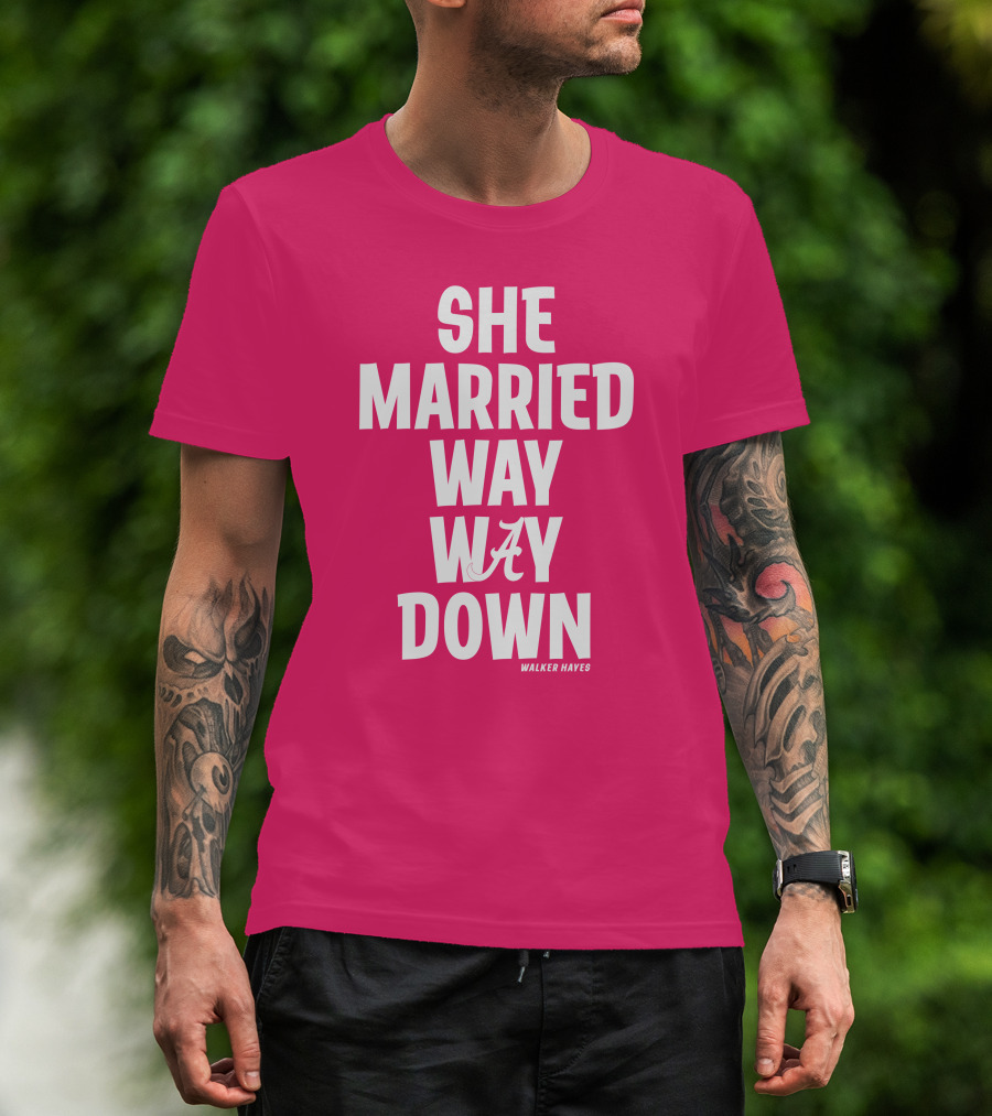 She Married Way Way Down Walker Hayes Alabama T-Shirt