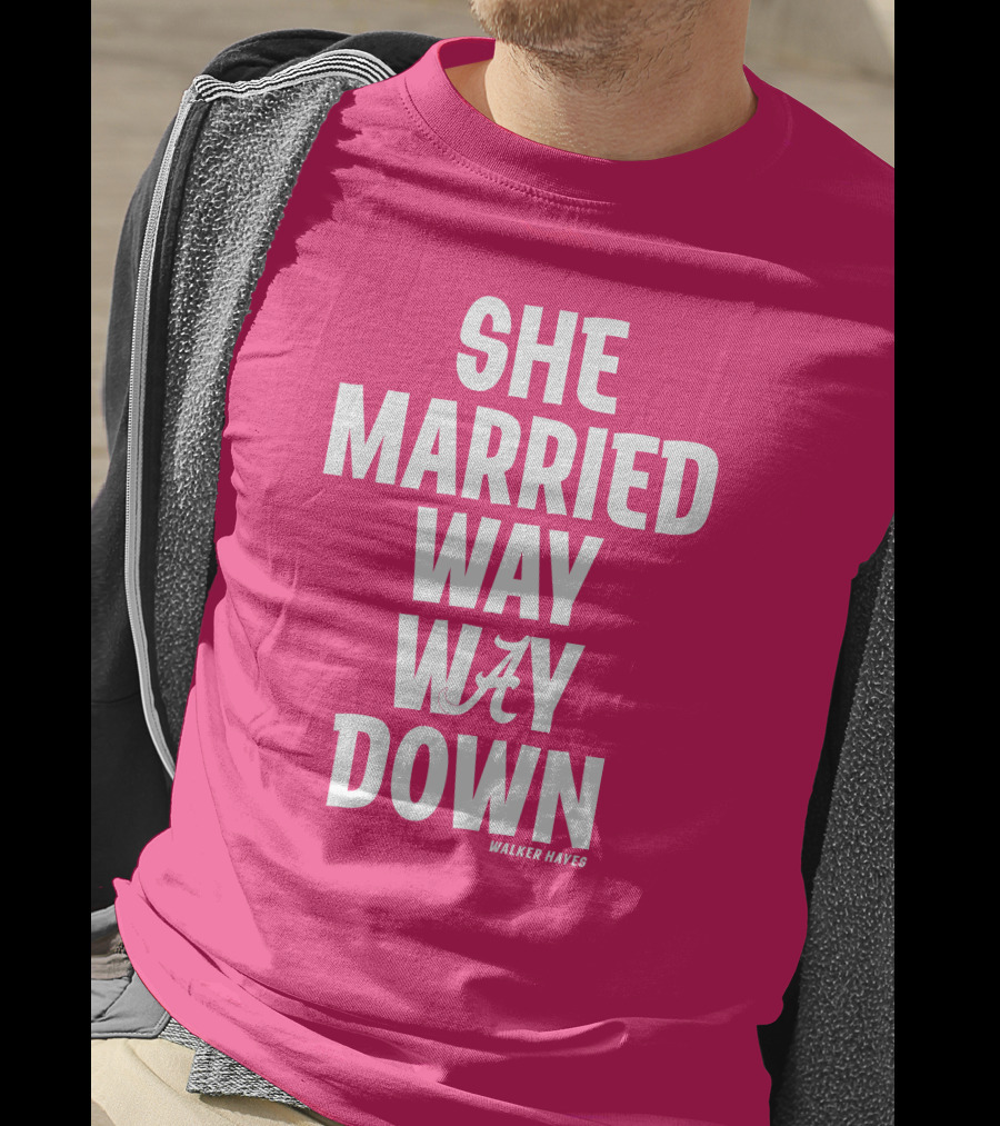 She Married Way Way Down Walker Hayes Alabama T-Shirt