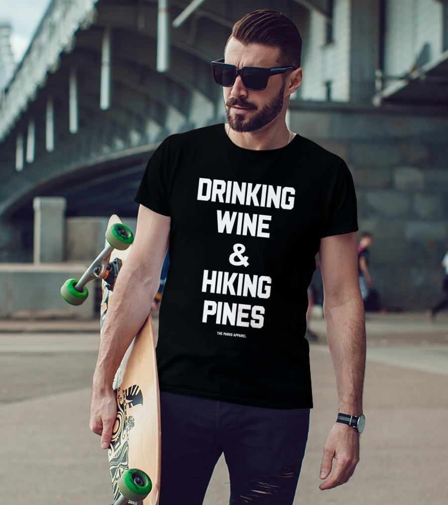 Drinking Wine And Hiking Pines The Parks T-Shirt