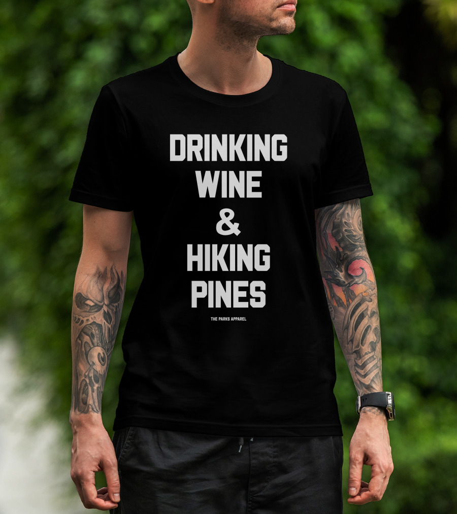 Drinking Wine And Hiking Pines The Parks T-Shirt